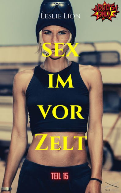 Sex Im Vorzelt Teil 15 Von Leslie Lion Erotische Geschichte Ab 18 Unzensiert Tabulos By 3896