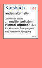 . und ihr wollt den Himmel stürmen?: Über Parteien, neue Bewegungen - und Parteien in Bewegung