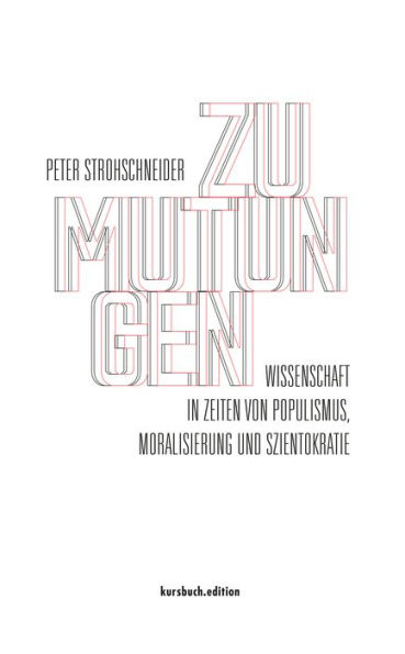 Zumutungen: Wissenschaft in Zeiten von Populismus, Moralisierung und Szientokratie