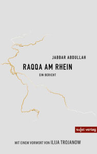 Title: Raqqa am Rhein, Author: Jabbar Abdullah