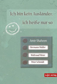 Title: Ich bin kein Ausländer, ich heiße nur so, Author: Amir Shaheen