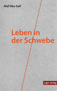 Title: Leben in der Schwebe, Author: Atef Abu Saif