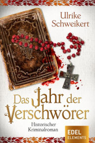 Title: Das Jahr der Verschwörer: Historischer Kriminalroman, Author: Ulrike Schweikert