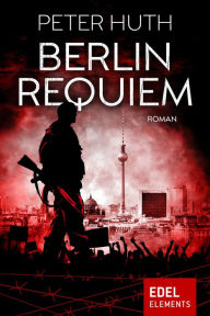 Title: Berlin Requiem, Author: Peter Huth