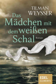 Title: Das Mädchen mit dem weißen Schal, Author: Tilman Weysser