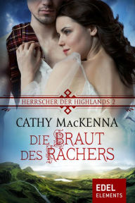 Title: Herrscher der Highlands - Die Braut des Rächers, Author: Cathy MacKenna