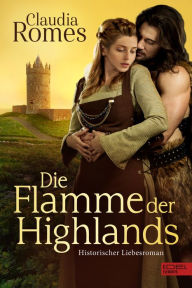 Title: Die Flamme der Highlands: Historischer Liebesroman, Author: Claudia Romes