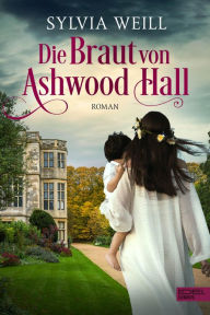 Title: Die Braut von Ashwood Hall: Roman, Author: Sylvia Weill