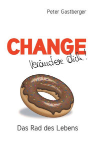 Title: Change - Verändere Dich! Das Rad des Lebens, Author: Peter Gastberger