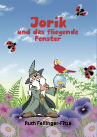 Title: Jorik und das fliegende Fenster, Author: Ruth Fellinger-Fitze