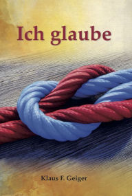 Title: Ich glaube, Author: Klaus F Geiger