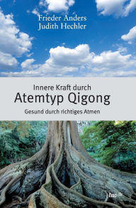 Title: Innere Kraft durch Atemtyp Qigong: Gesund durch richtiges Atmen, Author: Frieder Anders