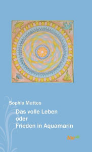 Title: Das volle Leben oder Frieden in Aquamarin, Author: Sophia Matteo