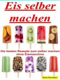 Title: Eis selber machen, Author: Dana Knechter