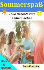 Title: Sommerspaß: Tolle Eis- und Cocktail-Rezepte zum selber machen, Author: Dana Knechter