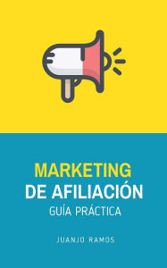 Title: Marketing de afiliación: Guía práctica, Author: Juanjo Ramos
