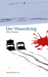 Title: Der Wasserkrieg: Fuerte-Krimi No 1, Author: Oliver Hamann