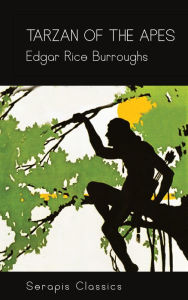 Title: Tarzan of the Apes (Serapis Classics), Author: Edgar Rice Burroughs