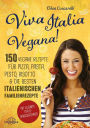 Viva Italia Vegana!: 150 vegane Rezepte für Pizza, Pasta, Pesto, Risotto & die besten italienischen Familienrezepte