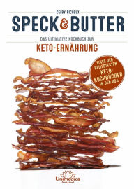 Title: Speck & Butter: Das ultimative Kochbuch zur Keto-Ernährung, Author: Celby Richoux