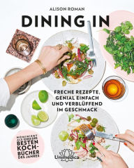 Title: Dining In: Freche Rezepte genial einfach und verblüffend im Geschmack, Author: Alison Roman