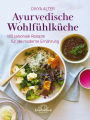 Ayurvedische Wohlfühlküche: 100 saisonale Rezepte für die moderne Ernährung