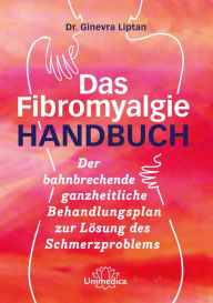Title: Das Fibromyalgie-Handbuch: Der zukunftsweisende Behandlungsplan für Sie und Ihren Arzt, Author: Dr. Ginevra Liptan