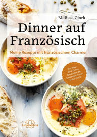 Title: Dinner auf Französisch: Meine Rezepte mit französischem Charme, Author: Melissa Clark