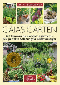 Title: Gaias Garten: Mit Permakultur nachhaltig gärtnern - Die Perfekte Anleitung für Selbstversorger, Author: Toby Hemenway