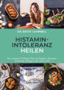 Histamin-Intoleranz heilen: Der wirksame 4-Phasen-Plan bei Migräne, Ekzemen, Schwindel, Allergien und vielem mehr
