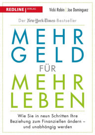 Title: Mehr Geld für mehr Leben: Wie Sie in neun Schritten Ihre Beziehung zum Finanziellen ändern - und früher in Rente gehen können, Author: Vicki Robin