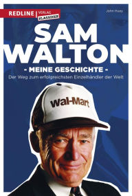 Title: Sam Walton: Meine Geschichte. Der Weg zum erfolgreichsten Einzelhändler der Welt., Author: Sam Walton