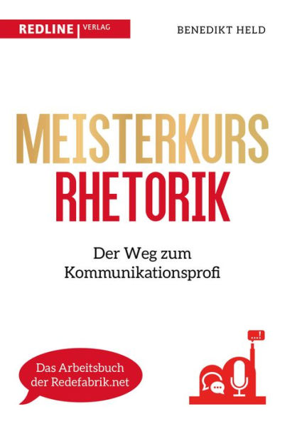 Meisterkurs Rhetorik: Der Weg zum Kommunikationsprofi