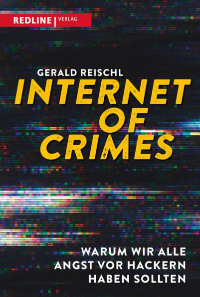 Internet of Crimes: Warum wir alle Angst vor Hackern haben sollten