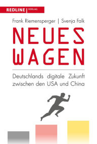 Title: Neues wagen: Deutschlands digitale Zukunft zwischen den USA und China, Author: Frank Riemensperger