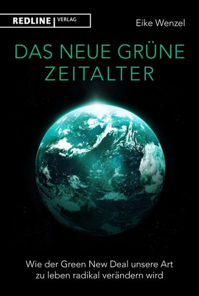 Das neue grüne Zeitalter: Wie der Green New Deal unsere Art zu leben radikal verändern wird