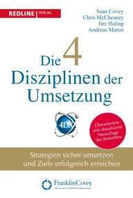 Title: Die 4 Disziplinen der Umsetzung: Strategien sicher umsetzen und Ziele erfolgreich erreichen, Author: Jim Huling