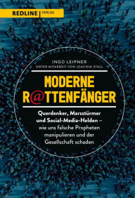 Title: Moderne Rattenfänger: Querdenker, Marsstürmer und Social-Media-Helden - wie falsche Propheten uns manipulieren und unserer Gesellschaft schaden, Author: Ingo Leipner