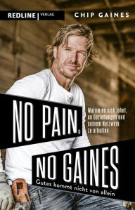 Title: No Pain, No Gaines: Warum sich gute Beziehungen nicht von allein einstellen - und es sich lohnt, an seinem Netzwerk zu arbeiten, Author: Chip Gaines