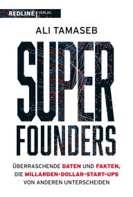 Title: Super Founders: Überraschende Daten und Fakten über Milliarden-Dollar-Start-ups, Author: Ali Tamaseb