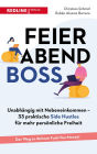 Feierabendboss: Unabhängig mit Nebeneinkommen - 33 praktische Side Hustles für mehr persönliche Freiheit