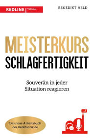 Title: Meisterkurs Schlagfertigkeit: Souverän in jeder Situation reagieren, Author: Benedikt Held