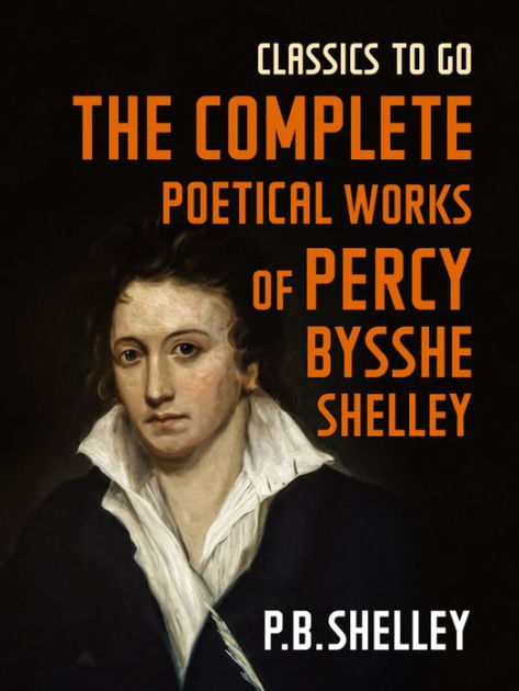 The Complete Poetical Works Of Percy Bysshe Shelley By Percy Bysshe ...