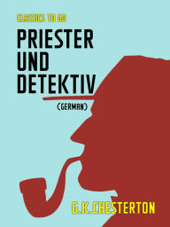 Title: Priester und Detektiv (German), Author: G. K. Chesterton