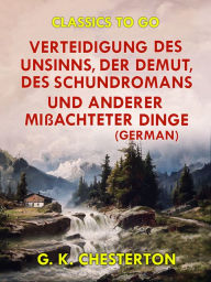 Title: Verteidigung des Unsinns, der Demut, des Schundromans und anderer mißachteter Dinge (German), Author: G. K. Chesterton