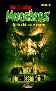 Title: Dan Shocker's Macabros 81: Wrack der namenlosen Götter (Odyssee in der Welt des Atoms - 1. Teil), Author: Dan Shocker