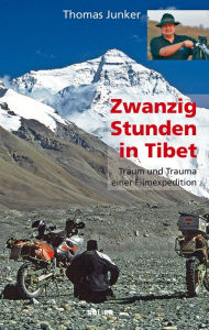 Title: Zwanzig Stunden in Tibet: Traum und Trauma einer Filmexpedition, Author: Thomas Junker