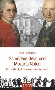 Title: Schröders Geist und Mozarts Noten: Ein musikalisch-masonisches Netzwerk, Author: Jens Oberheide