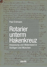 Title: Rotarier unterm Hakenkreuz: Anpassung und Widerstand in Stuttgart und München, Author: Paul Erdmann