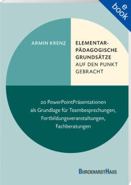 Title: Elementarpädagogische Grundsätze auf den Punkt gebracht: Kita-Basiswissen für Erzieherinnen und Erzieher. 20 Fact-Sheets für Fortbildungen, Beratungsgespräche und zur Prüfungsvorbereitung, Author: Armin Krenz